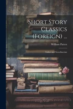 Short Story Classics (Foreign) ...: Italian and Scandinavian