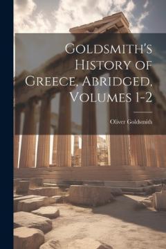 Goldsmith's History of Greece, Abridged, Volumes 1-2