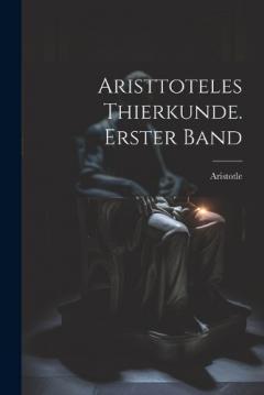 Aristtoteles Thierkunde. Erster Band