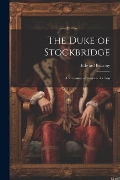 The Duke of Stockbridge: A Romance of Shay's Rebellion