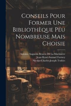 Coperta cărții Conseils Pour Former Une Bibliothèque Peu Nombreuse Mais Choisie