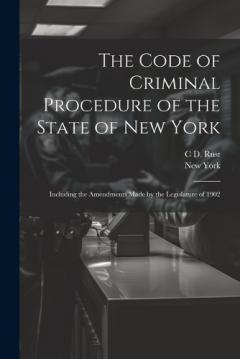 Coperta cărții The Code of Criminal Procedure of the State of New York: Including the Amendments Made by the Legislature of 1902