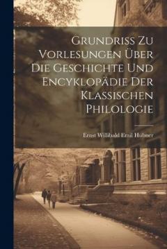 Coperta cărții Grundriss Zu Vorlesungen Über Die Geschichte Und Encyklopädie Der Klassischen Philologie