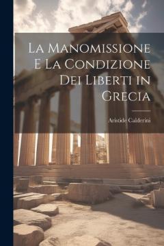 Coperta cărții La Manomissione E La Condizione Dei Liberti in Grecia