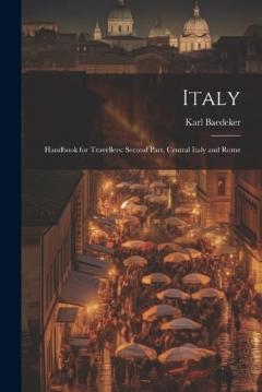 Italy: Handbook for Travellers: Second Part, Central Italy and Rome