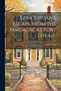 Ezra Jordan's Escape From the Massacre at Fort Loyall