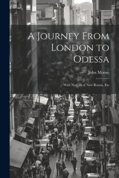 A Journey From London to Odessa: With Notices of New Russia, Etc