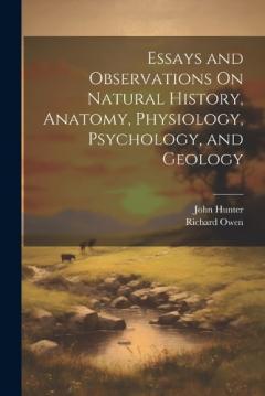 Coperta cărții Essays and Observations On Natural History, Anatomy, Physiology, Psychology, and Geology