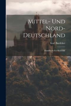 Mittel- Und Nord-Deutschland: Handbuch Für Reisende