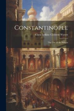 Constantinople: The City of the Sultans