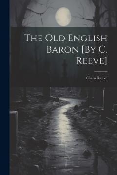Coperta cărții The Old English Baron [By C. Reeve]