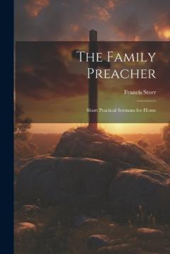 The Family Preacher: Short Practical Sermons for Home