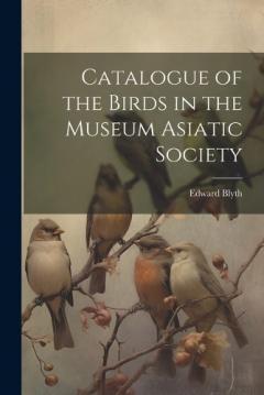 Coperta cărții Catalogue of the Birds in the Museum Asiatic Society