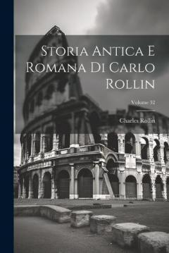 Coperta cărții Storia Antica E Romana Di Carlo Rollin; Volume 32
