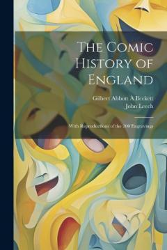 Coperta cărții The Comic History of England: With Reproductions of the 200 Engravings