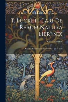 Coperta cărții T. Lucreti Cari De Rerum Natura Libri Sex: Carolus Lachmannus Recensuit Et Emendavit