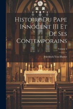 Histoire Du Pape Innocent III Et De Ses Contemporains; Volume 2