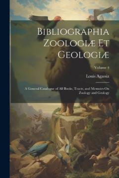 Bibliographia Zoologiæ Et Geologiæ: A General Catalogue of All Books, Tracts, and Memoirs On Zoology and Geology; Volume 4