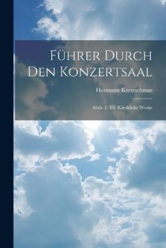 Coperta cărții Führer Durch Den Konzertsaal: Abth. 1. Th. Kirchliche Werke