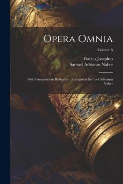 Opera Omnia: Post Immanuelem Bekkerum, Recognivit Samuel Adrianus Naber; Volume 5