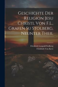 Geschichte der Religion Jesu Christi, von F.L., Grafen su Stolberg, Neunter Theil