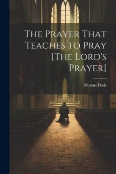 Coperta cărții The Prayer That Teaches to Pray [The Lord's Prayer]