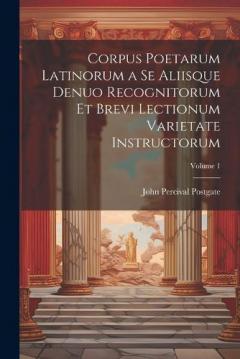 Coperta cărții Corpus Poetarum Latinorum a Se Aliisque Denuo Recognitorum Et Brevi Lectionum Varietate Instructorum; Volume 1