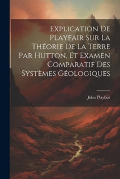 Coperta cărții Explication De Playfair Sur La Théorie De La Terre Par Hutton, Et Examen Comparatif Des Systèmes Géologiques