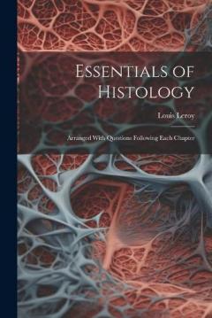 Essentials of Histology: Arranged With Questions Following Each Chapter