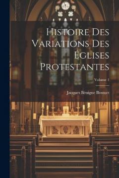 Coperta cărții Histoire Des Variations Des Églises Protestantes; Volume 1