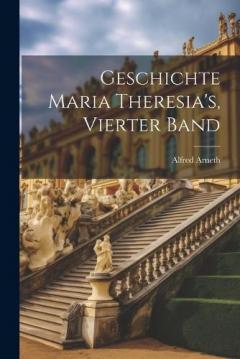 Coperta cărții Geschichte Maria Theresia's, Vierter Band
