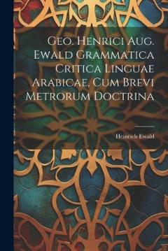 Coperta cărții Geo. Henrici Aug. Ewald Grammatica Critica Linguae Arabicae, Cum Brevi Metrorum Doctrina