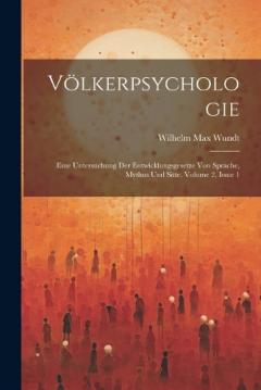 Völkerpsychologie: Eine Untersuchung Der Entwicklungsgesetze Von Sprache, Mythus Und Sitte, Volume 2, issue 1