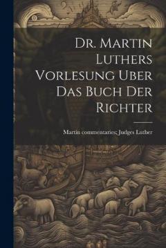 Dr. Martin Luthers Vorlesung Uber Das Buch Der Richter