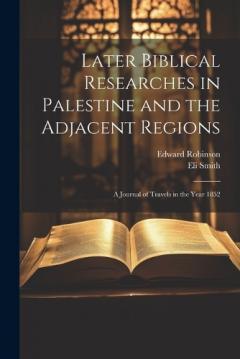Coperta cărții Later Biblical Researches in Palestine and the Adjacent Regions: A Journal of Travels in the Year 1852