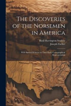 Coperta cărții The Discoveries of the Norsemen in America: With Special Relation to Their Early Cartographical Representation