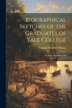 Coperta cărții Biographical Sketches of the Graduates of Yale College: October 1701-May 1745