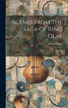 Scenes From the Saga of King Olaf: Op. 30