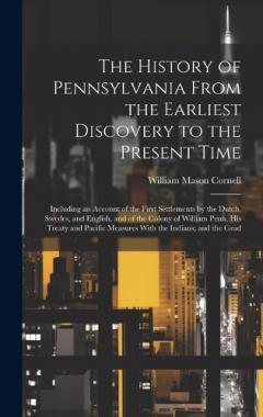 Coperta cărții The History of Pennsylvania From the Earliest Discovery to the Present Time: Including an Account of the First Settlements by the Dutch, Swedes, and English, and of the Colony of William Penn, His Treaty and Pacific Measures With the Indians; and the