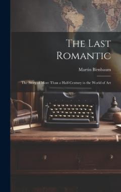 Coperta cărții The Last Romantic: the Story of More Than a Half-century in the World of Art