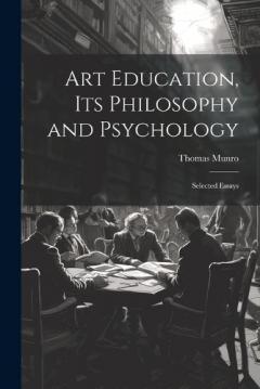 Art Education, Its Philosophy and Psychology: Selected Essays