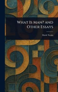 What Is Man? and Other Essays