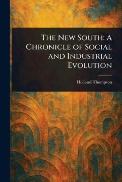 Coperta cărții The New South: A Chronicle of Social and Industrial Evolution