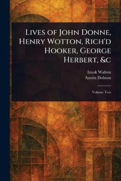 Lives of John Donne, Henry Wotton, Rich'd Hooker, George Herbert, &c