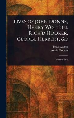 Lives of John Donne, Henry Wotton, Rich'd Hooker, George Herbert, &c