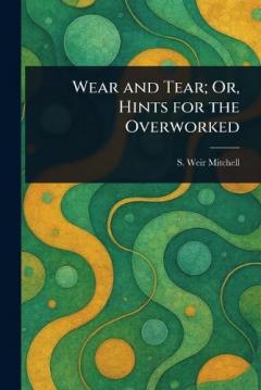 Wear and Tear; Or, Hints for the Overworked