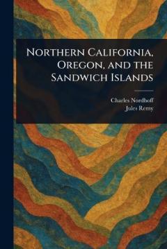 Northern California, Oregon, and the Sandwich Islands