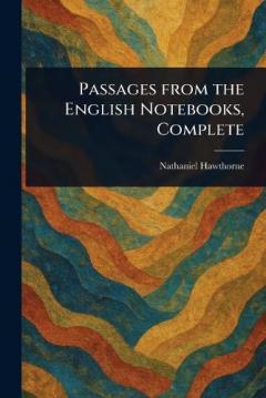 Passages From the English Notebooks, Complete
