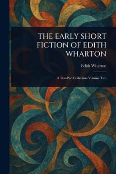 The Early Short Fiction of Edith Wharton