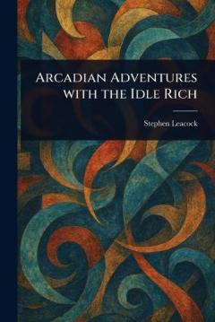 Arcadian Adventures With the Idle Rich